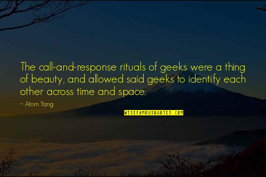 Sample Happiness Quotes By Atom Yang: The call-and-response rituals of geeks were a thing