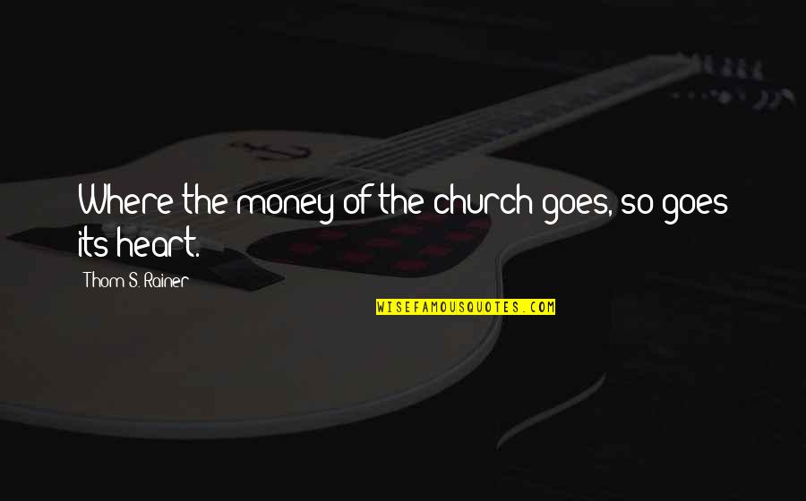 Sample Happiness Quotes By Thom S. Rainer: Where the money of the church goes, so