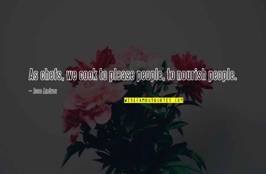 Sample Of Painting And Decorating Quotes By Jose Andres: As chefs, we cook to please people, to