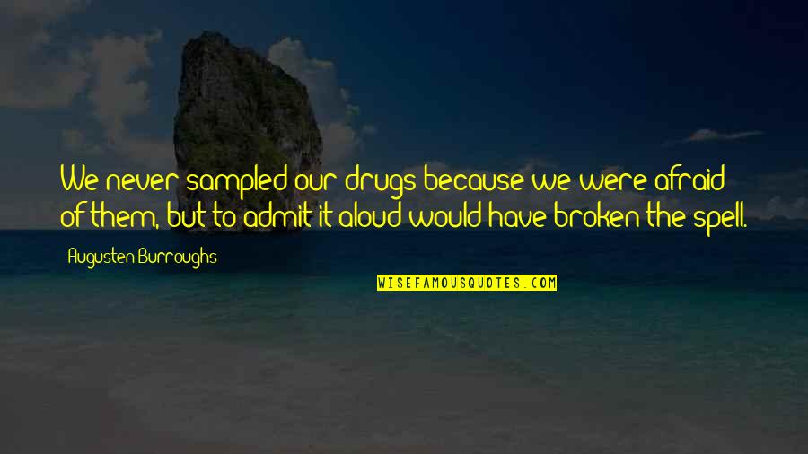 Sampled Quotes By Augusten Burroughs: We never sampled our drugs because we were