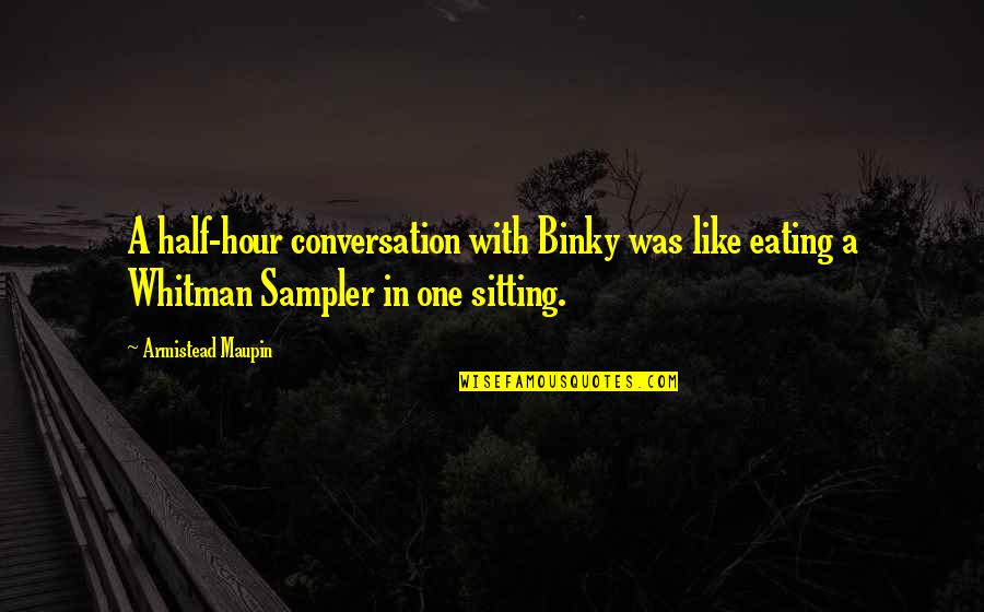 Sampler Quotes By Armistead Maupin: A half-hour conversation with Binky was like eating