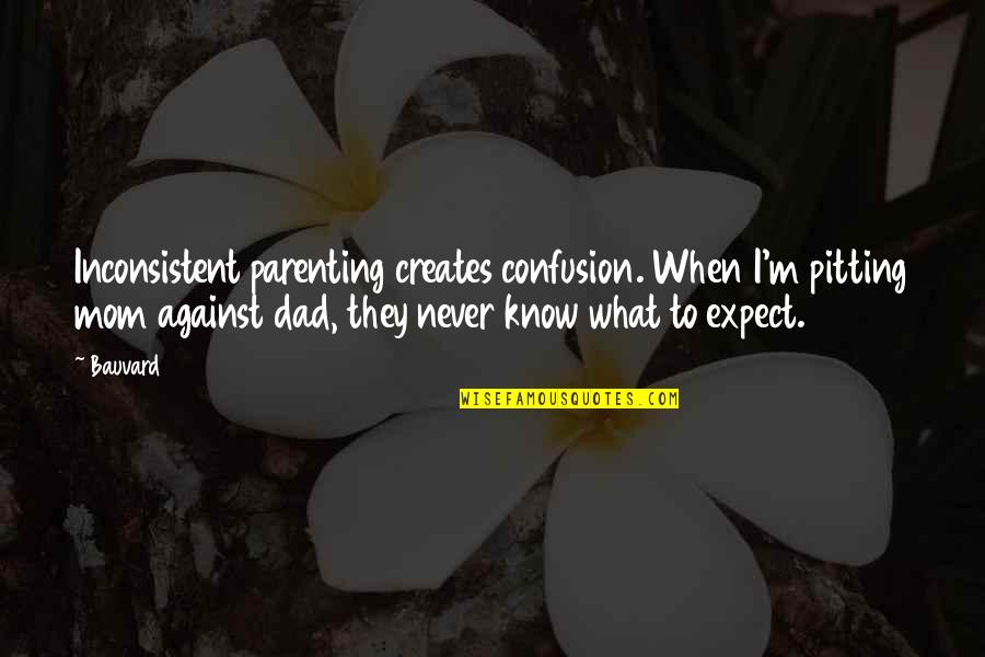 Sampleradar Quotes By Bauvard: Inconsistent parenting creates confusion. When I'm pitting mom Sampleradar Quotes By Bauvard: Inconsistent parenting creates confusion. When I'm pitting mom