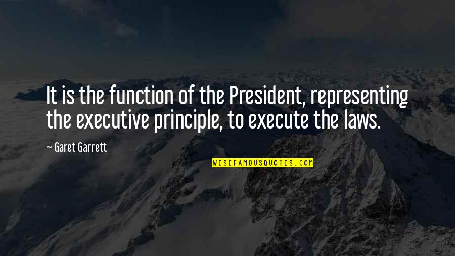 Sampleradar Quotes By Garet Garrett: It is the function of the President, representing Sampleradar Quotes By Garet Garrett: It is the function of the President, representing