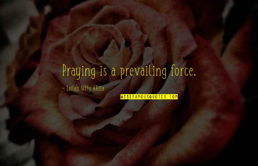 Sampleradar Quotes By Lailah Gifty Akita: Praying is a prevailing force. Sampleradar Quotes By Lailah Gifty Akita: Praying is a prevailing force.
