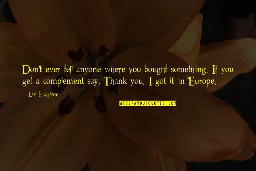 Sampleradar Quotes By Lisi Harrison: Don't ever tell anyone where you bought something. Sampleradar Quotes By Lisi Harrison: Don't ever tell anyone where you bought something.