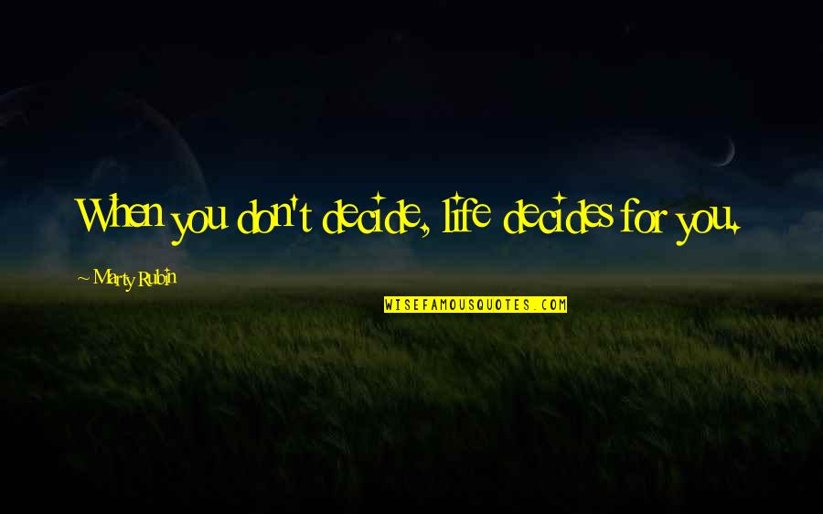 Samplers Cross Stitch Quotes By Marty Rubin: When you don't decide, life decides for you. Samplers Cross Stitch Quotes By Marty Rubin: When you don't decide, life decides for you.