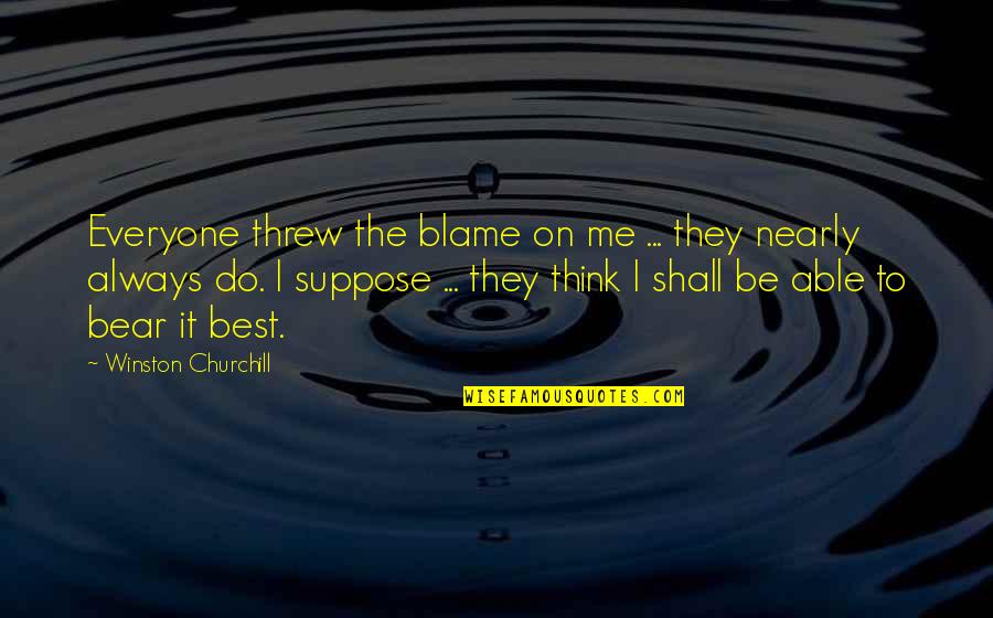 Samples Of Job Quotes By Winston Churchill: Everyone threw the blame on me ... they