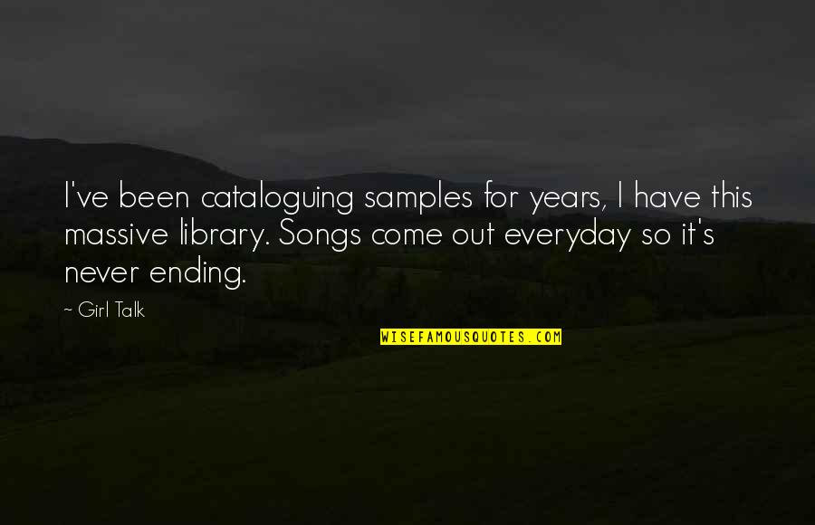 Samples Quotes By Girl Talk: I've been cataloguing samples for years, I have