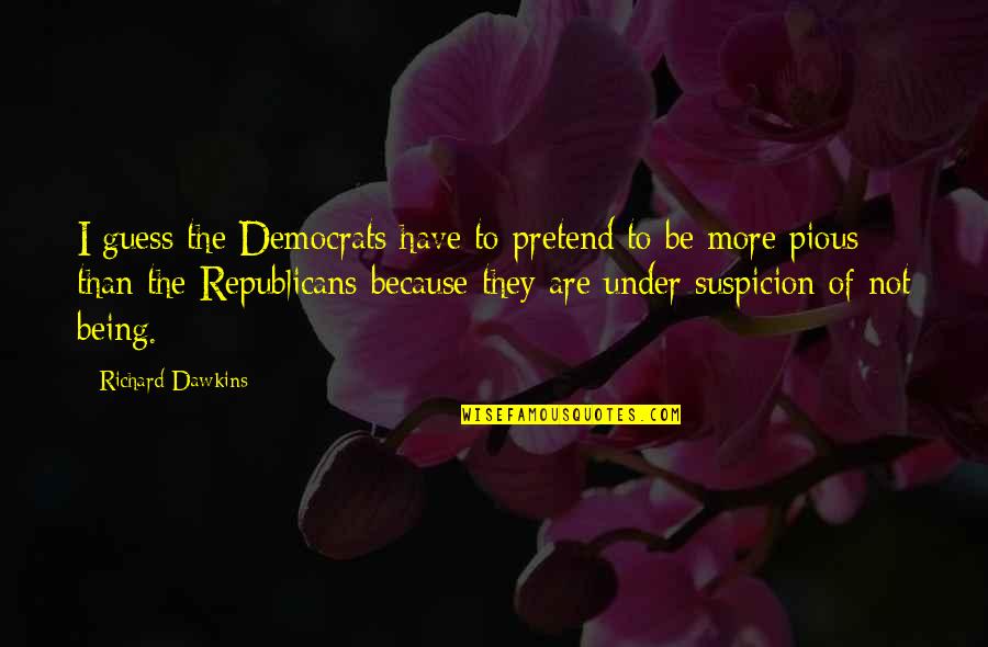 Sampling In Research Quotes By Richard Dawkins: I guess the Democrats have to pretend to