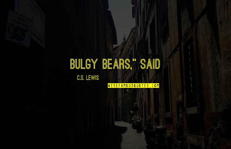 Samplings For Sale Quotes By C.S. Lewis: Bulgy Bears," said Samplings For Sale Quotes By C.S. Lewis: Bulgy Bears," said
