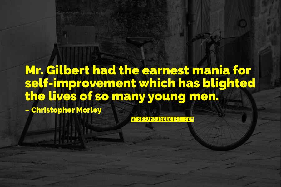 Sampras Of Tennis Quotes By Christopher Morley: Mr. Gilbert had the earnest mania for self-improvement Sampras Of Tennis Quotes By Christopher Morley: Mr. Gilbert had the earnest mania for self-improvement