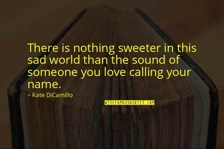 Sampras Of Tennis Quotes By Kate DiCamillo: There is nothing sweeter in this sad world Sampras Of Tennis Quotes By Kate DiCamillo: There is nothing sweeter in this sad world