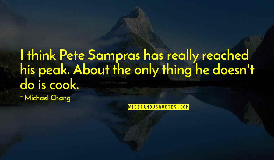 Sampras Of Tennis Quotes By Michael Chang: I think Pete Sampras has really reached his Sampras Of Tennis Quotes By Michael Chang: I think Pete Sampras has really reached his