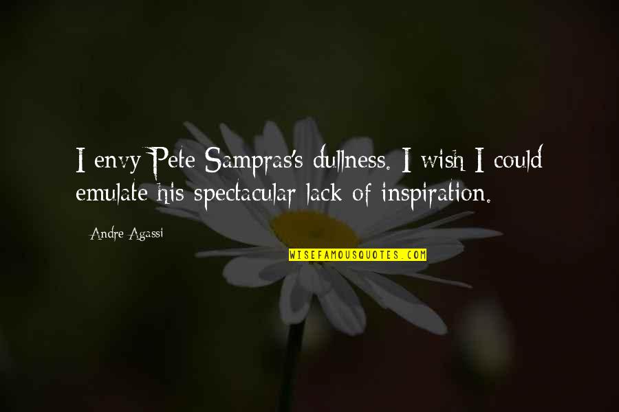 Sampras Quotes By Andre Agassi: I envy Pete Sampras's dullness. I wish I
