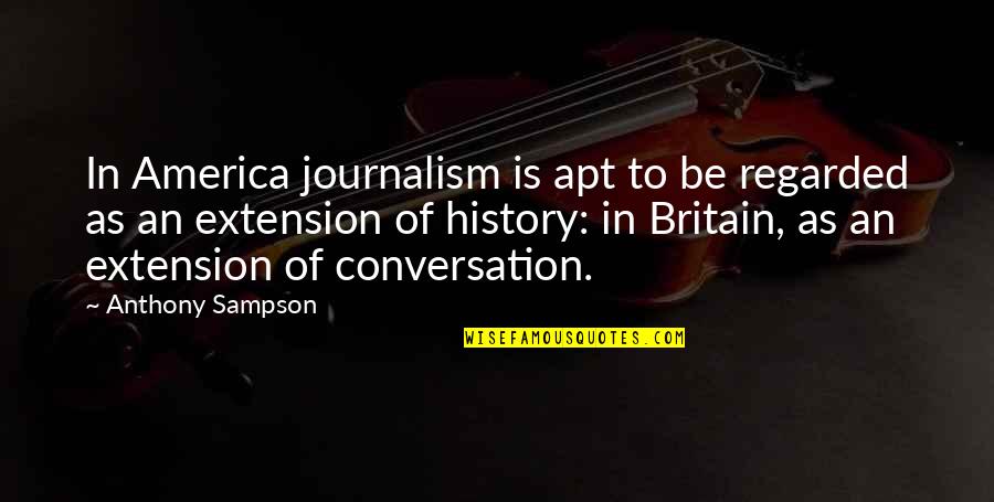 Sampson Quotes By Anthony Sampson: In America journalism is apt to be regarded