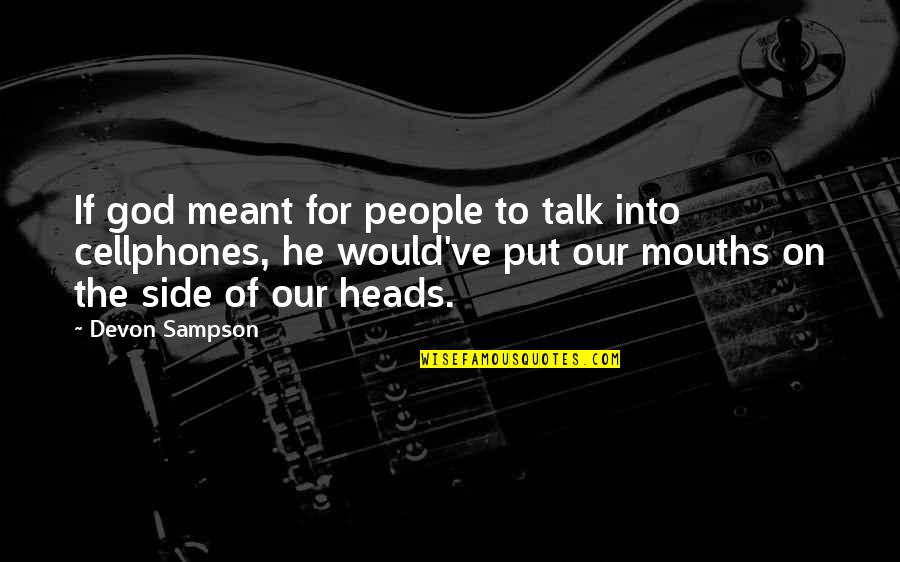 Sampson Quotes By Devon Sampson: If god meant for people to talk into