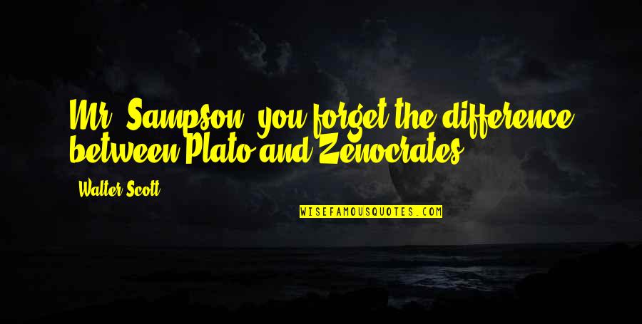 Sampson Quotes By Walter Scott: Mr. Sampson, you forget the difference between Plato