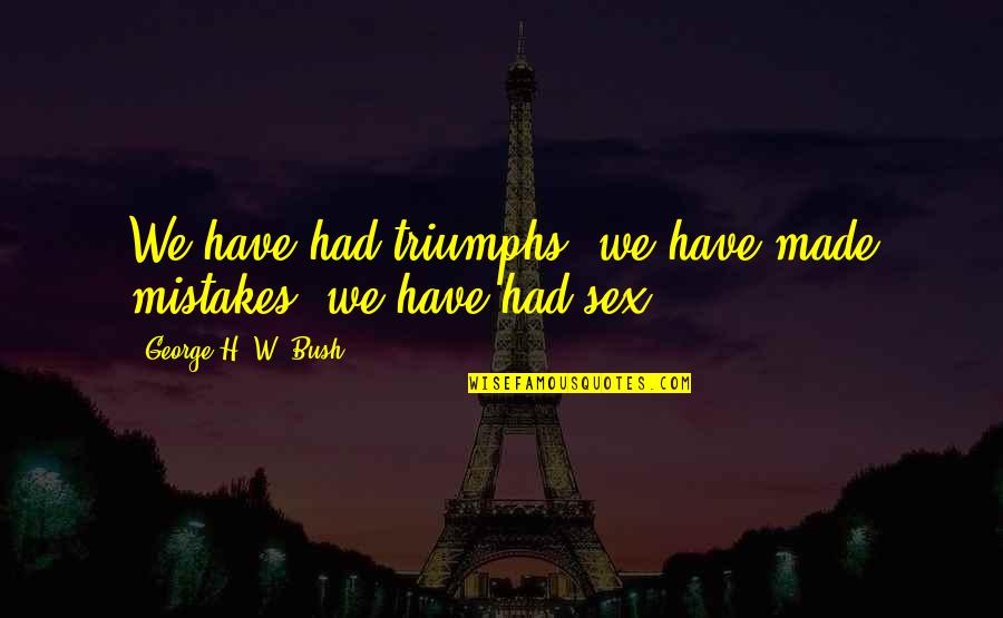 Sampsons Whitetails Quotes By George H. W. Bush: We have had triumphs, we have made mistakes, Sampsons Whitetails Quotes By George H. W. Bush: We have had triumphs, we have made mistakes,