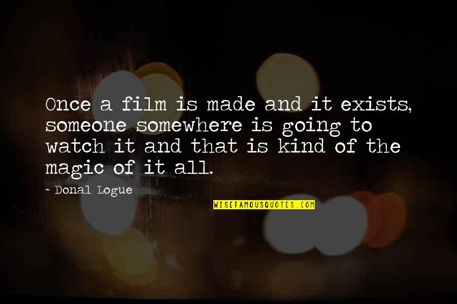 Samra Brouk Quotes By Donal Logue: Once a film is made and it exists, Samra Brouk Quotes By Donal Logue: Once a film is made and it exists,