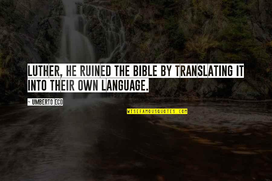 Samra Brouk Quotes By Umberto Eco: Luther, he ruined the bible by translating it