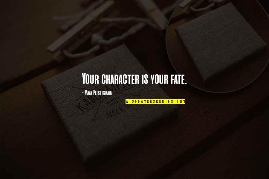 Samra Zafar Quotes By Maya Plisetskaya: Your character is your fate. Samra Zafar Quotes By Maya Plisetskaya: Your character is your fate.