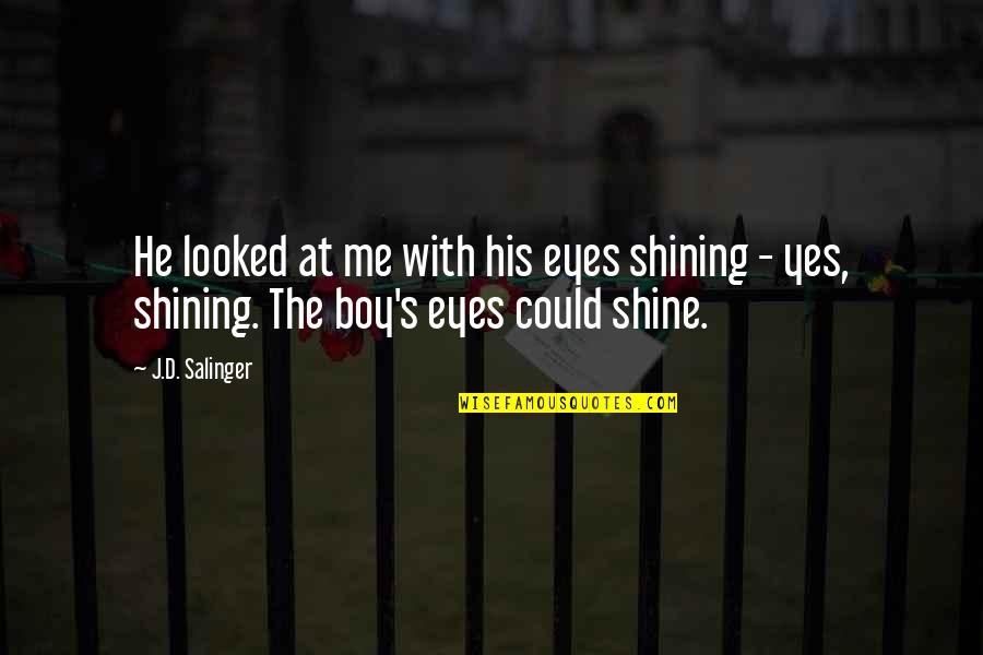 Samrithisak Quotes By J.D. Salinger: He looked at me with his eyes shining
