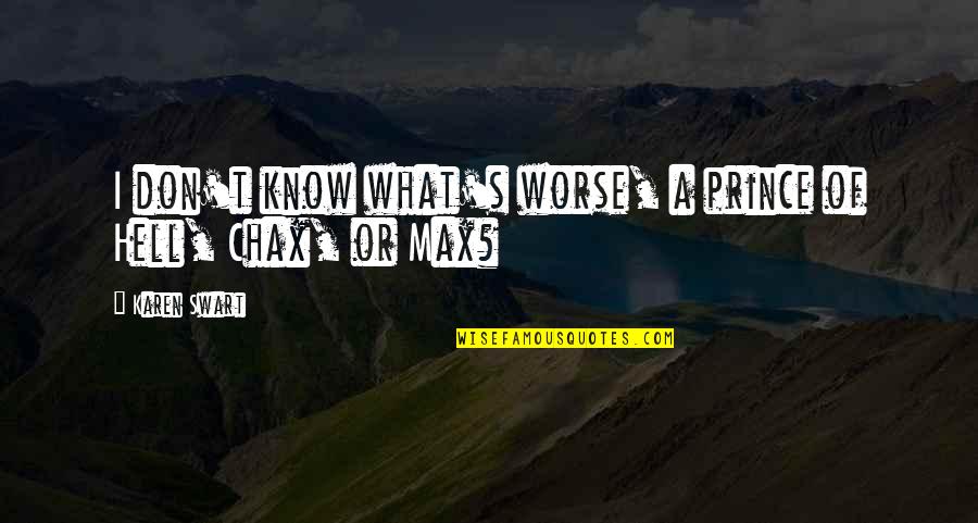 Samsa In Love Quotes By Karen Swart: I don't know what's worse, a prince of