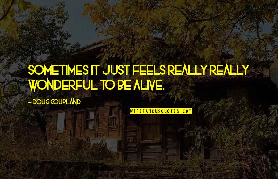 Samsam Youtube Quotes By Doug Coupland: Sometimes it just feels really really wonderful to Samsam Youtube Quotes By Doug Coupland: Sometimes it just feels really really wonderful to