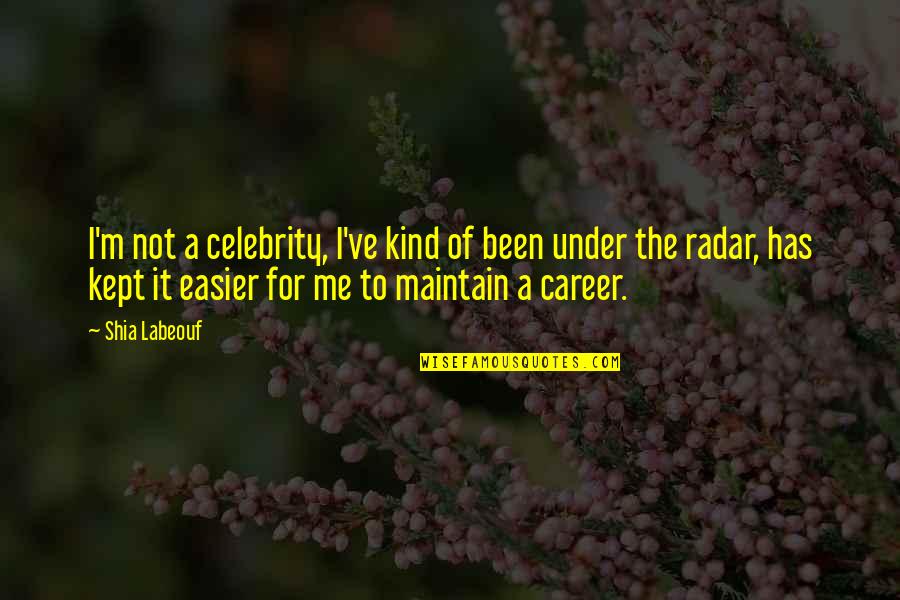 Samsam Youtube Quotes By Shia Labeouf: I'm not a celebrity, I've kind of been Samsam Youtube Quotes By Shia Labeouf: I'm not a celebrity, I've kind of been