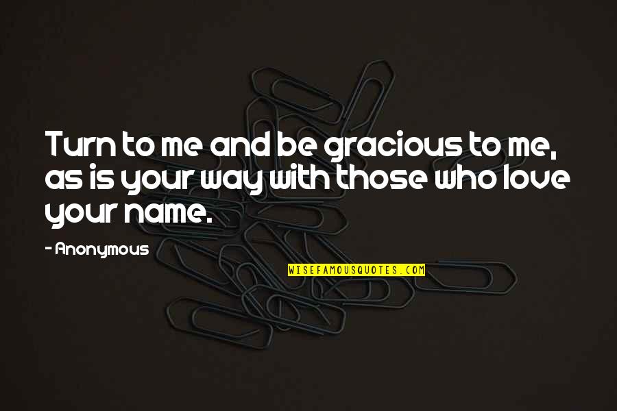 Samsaric Logic Quotes By Anonymous: Turn to me and be gracious to me,