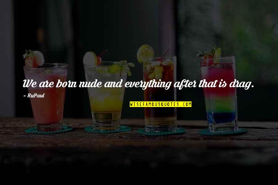 Samseer Books Quotes By RuPaul: We are born nude and everything after that