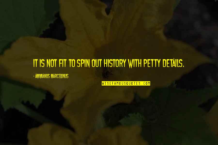 Samsill Heavyweight Quotes By Ammianus Marcellinus: It is not fit to spin out history