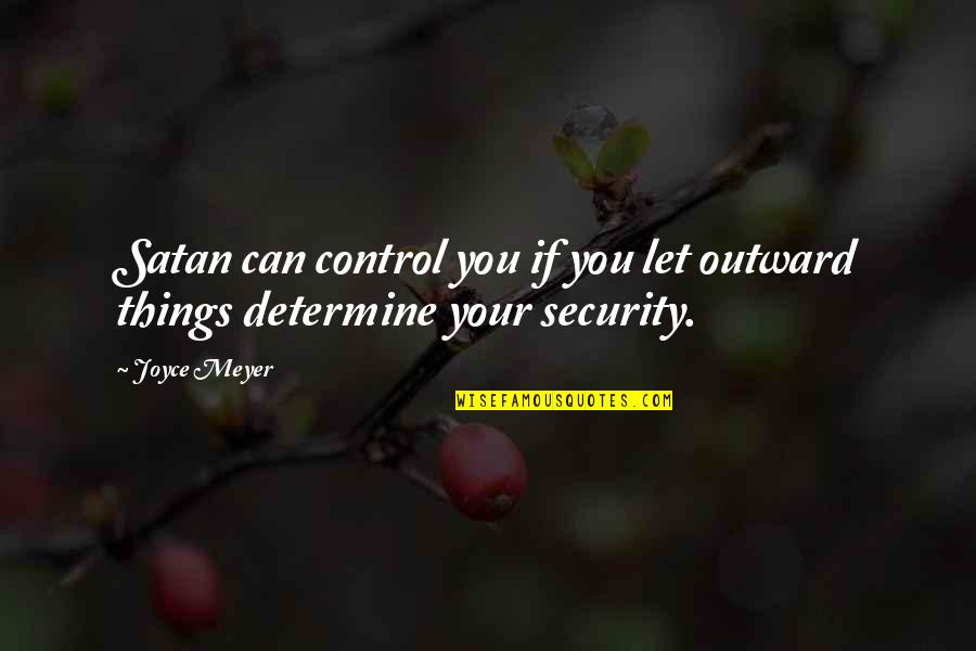 Samsill Heavyweight Quotes By Joyce Meyer: Satan can control you if you let outward