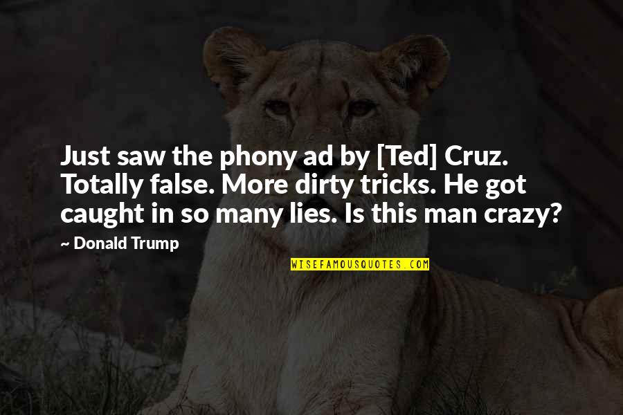 Samskara Dome Quotes By Donald Trump: Just saw the phony ad by [Ted] Cruz.