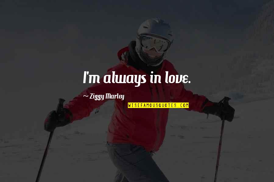 Samskara Dome Quotes By Ziggy Marley: I'm always in love. Samskara Dome Quotes By Ziggy Marley: I'm always in love.