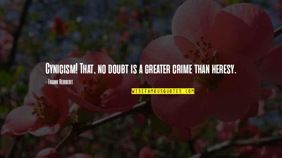 Samskaras Pronunciation Quotes By Frank Herbert: Cynicism! That, no doubt is a greater crime