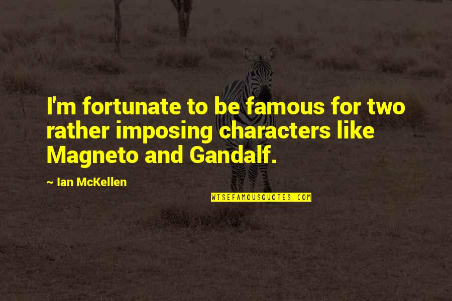 Samskaras Pronunciation Quotes By Ian McKellen: I'm fortunate to be famous for two rather