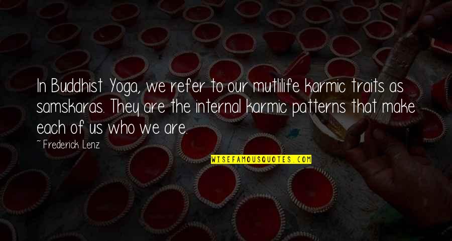 Samskaras Quotes By Frederick Lenz: In Buddhist Yoga, we refer to our mutlilife
