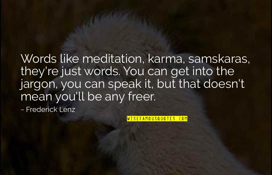 Samskaras Quotes By Frederick Lenz: Words like meditation, karma, samskaras, they're just words.