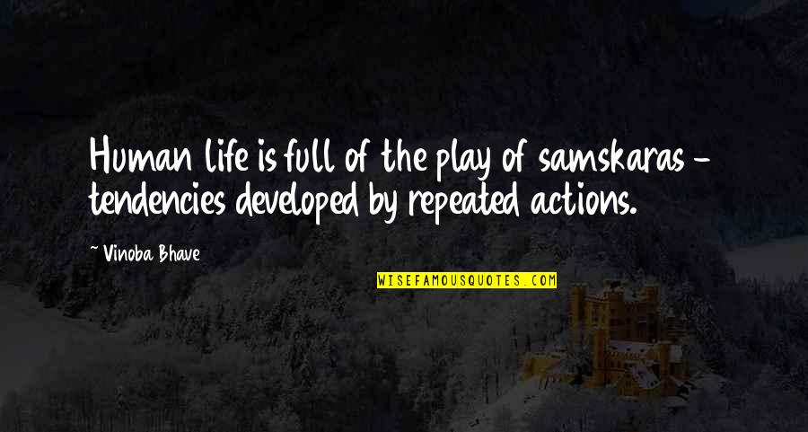 Samskaras Quotes By Vinoba Bhave: Human life is full of the play of