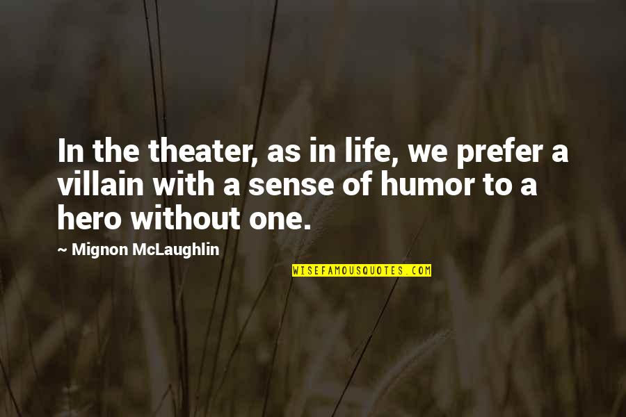 Samson And Delilah Movie Quotes By Mignon McLaughlin: In the theater, as in life, we prefer
