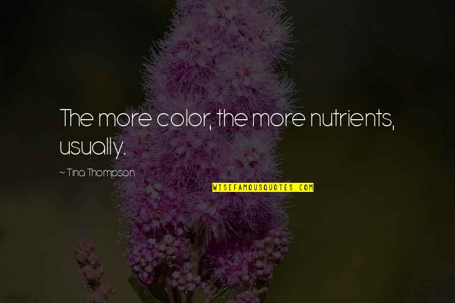 Samson Bible Quote Quotes By Tina Thompson: The more color, the more nutrients, usually.