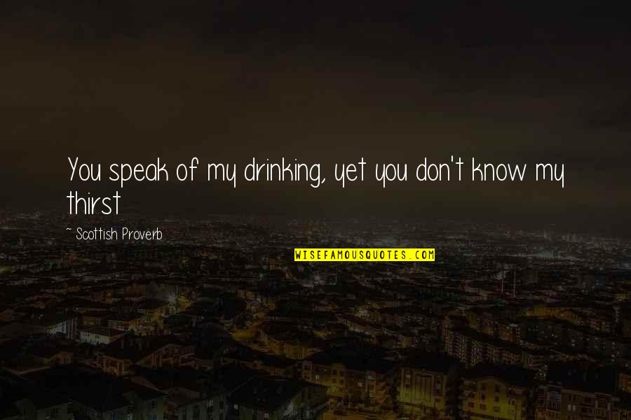 Samson Option Quotes By Scottish Proverb: You speak of my drinking, yet you don't Samson Option Quotes By Scottish Proverb: You speak of my drinking, yet you don't