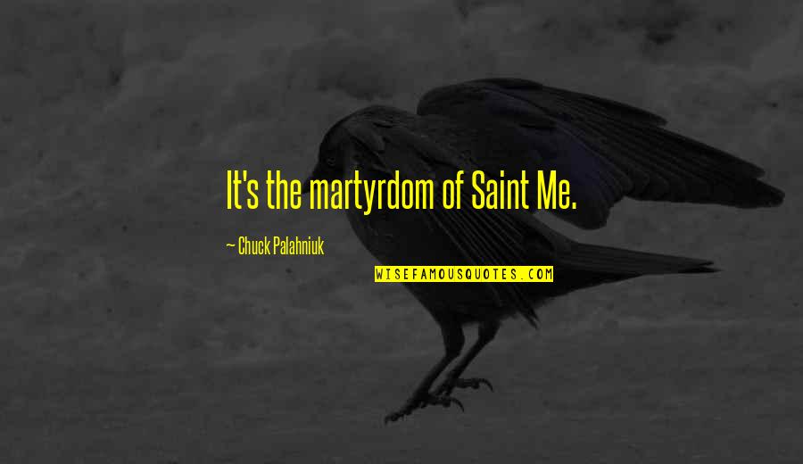 Samson Simpson Quotes By Chuck Palahniuk: It's the martyrdom of Saint Me.