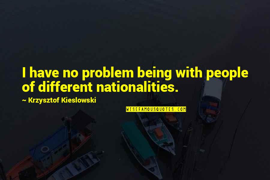 Samsonadzes Quotes By Krzysztof Kieslowski: I have no problem being with people of Samsonadzes Quotes By Krzysztof Kieslowski: I have no problem being with people of