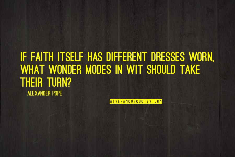 Samsonenko Sergej Quotes By Alexander Pope: If faith itself has different dresses worn, What