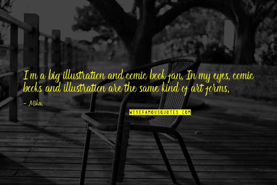 Samsonenko Sergej Quotes By Mika.: I'm a big illustration and comic book fan.