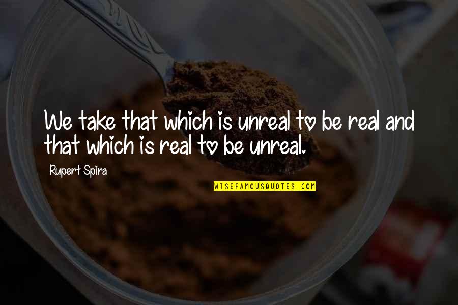 Samsonenko Sergej Quotes By Rupert Spira: We take that which is unreal to be