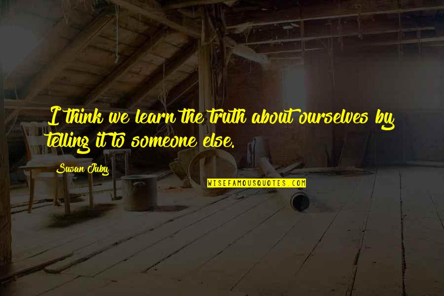 Samsonite Spinner Quotes By Susan Juby: I think we learn the truth about ourselves