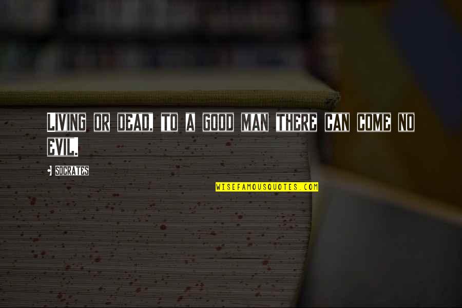 Samsonova The Ripper Quotes By Socrates: Living or dead, to a good man there